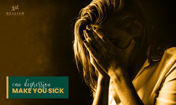 can-depression-make-you-sick-healizm