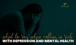 what to say when calling in sick with depression and mental health