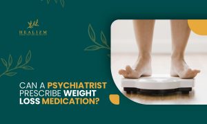 Can a Psychiatrist Prescribe Weight Loss Medication | Healizm