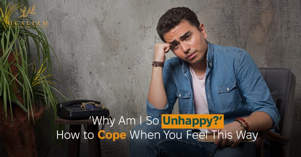 Why Am I So Unhappy​' How to Cope When You Feel This Way